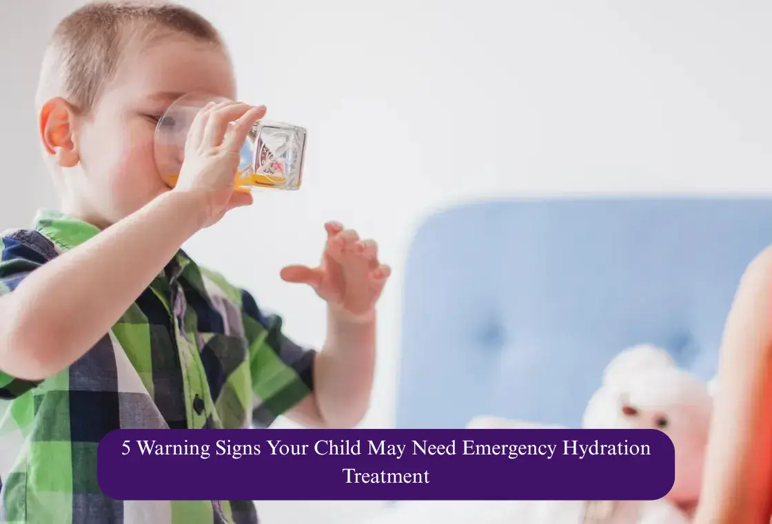 5 Warning Signs Your Child May Need Emergency Hydration Treatment